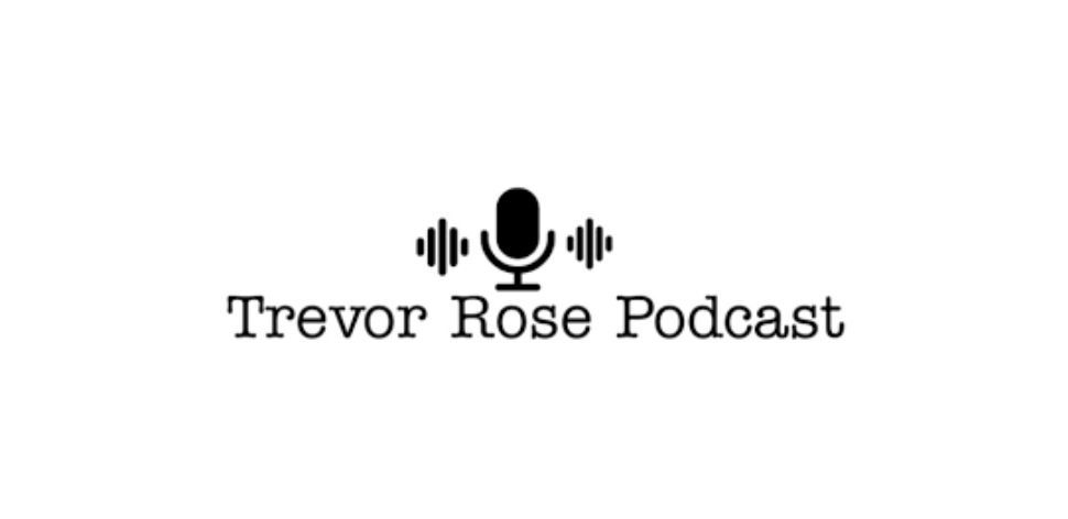 Trevor Rose Podcast