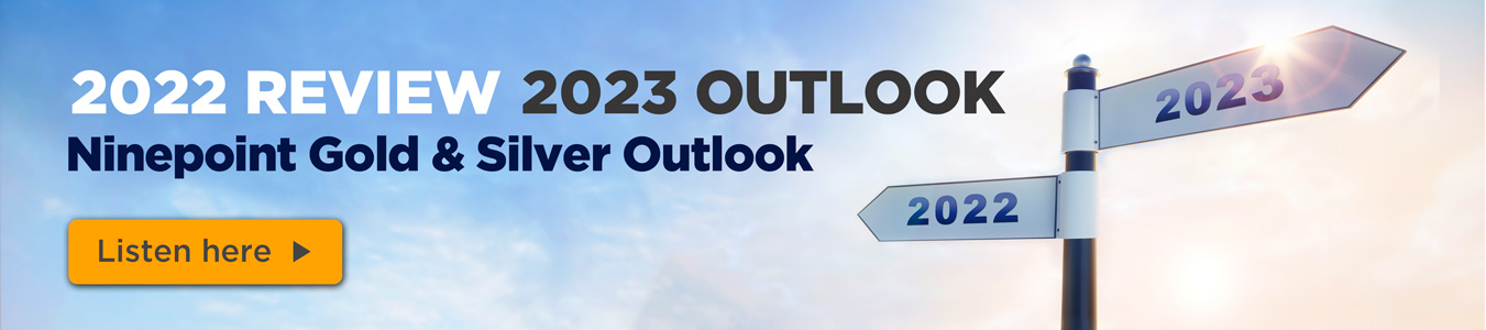  2022 Review - 2023 Outlook - Ninepoint Gold & Silver Outlook