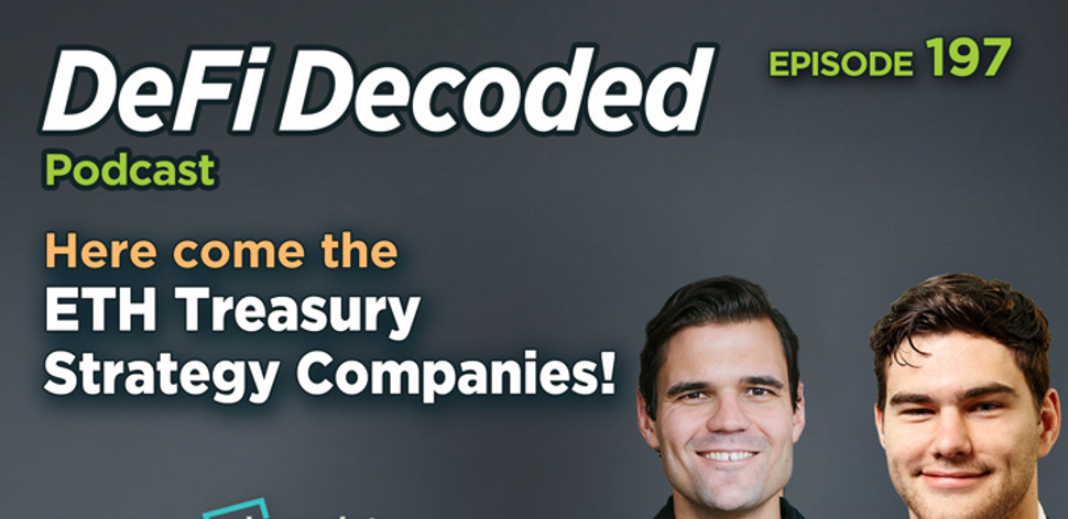 197 - ​Here Come the ETH Treasury Strategy Companies!
