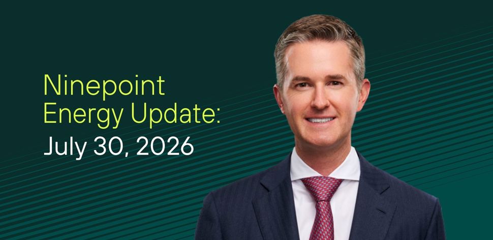 Ninepoint Energy Market Update - 7.30.2026 